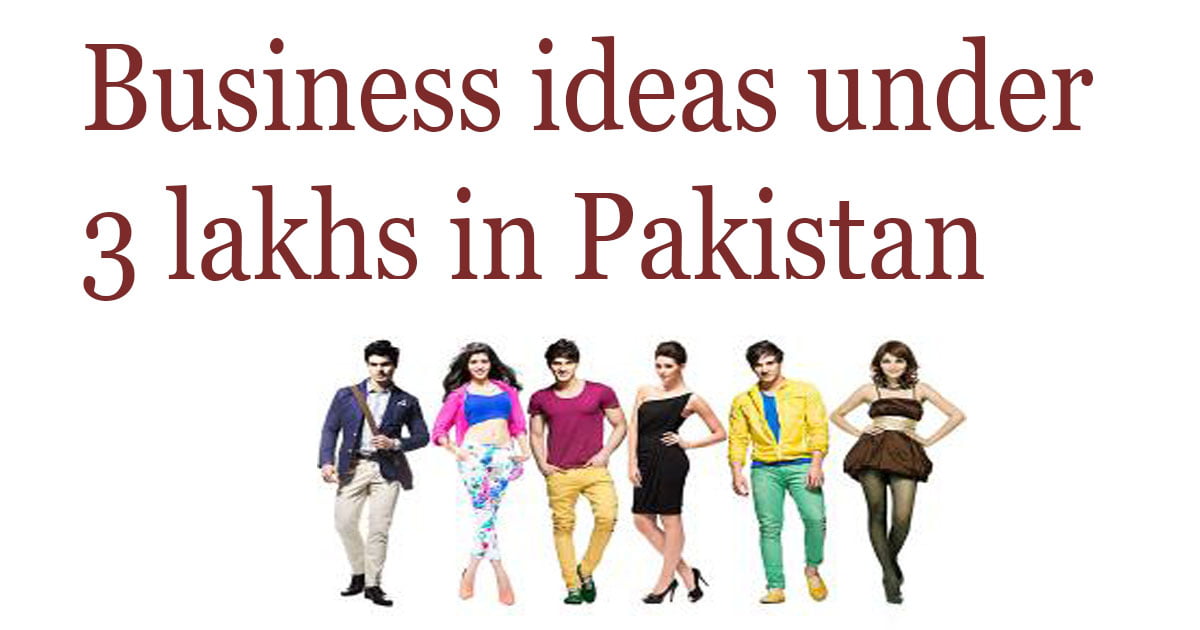 Business ideas under 3 lakhs in Pakistan