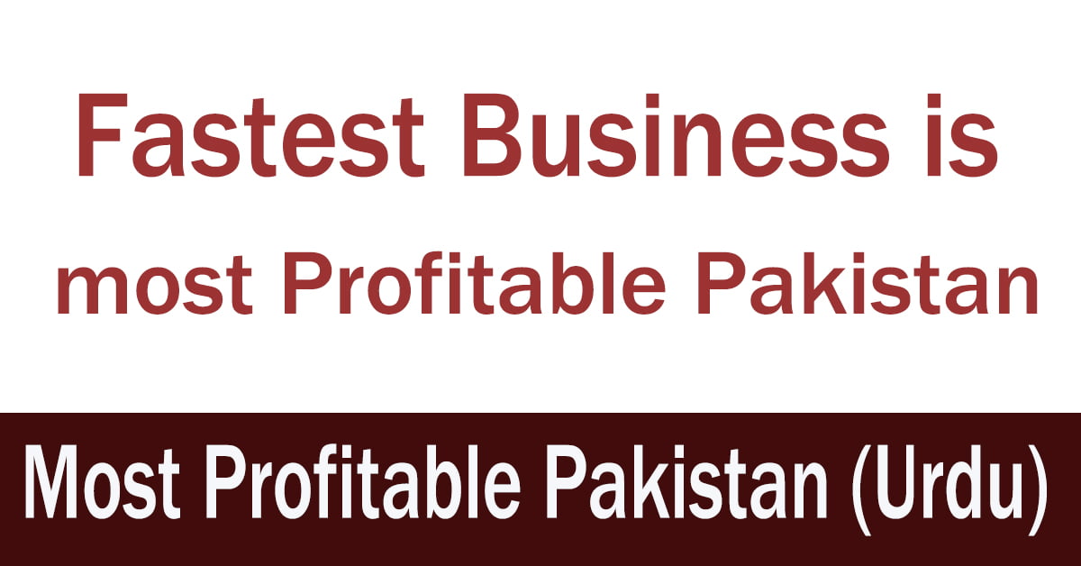 Fastest Business is most profitable Pakistan 