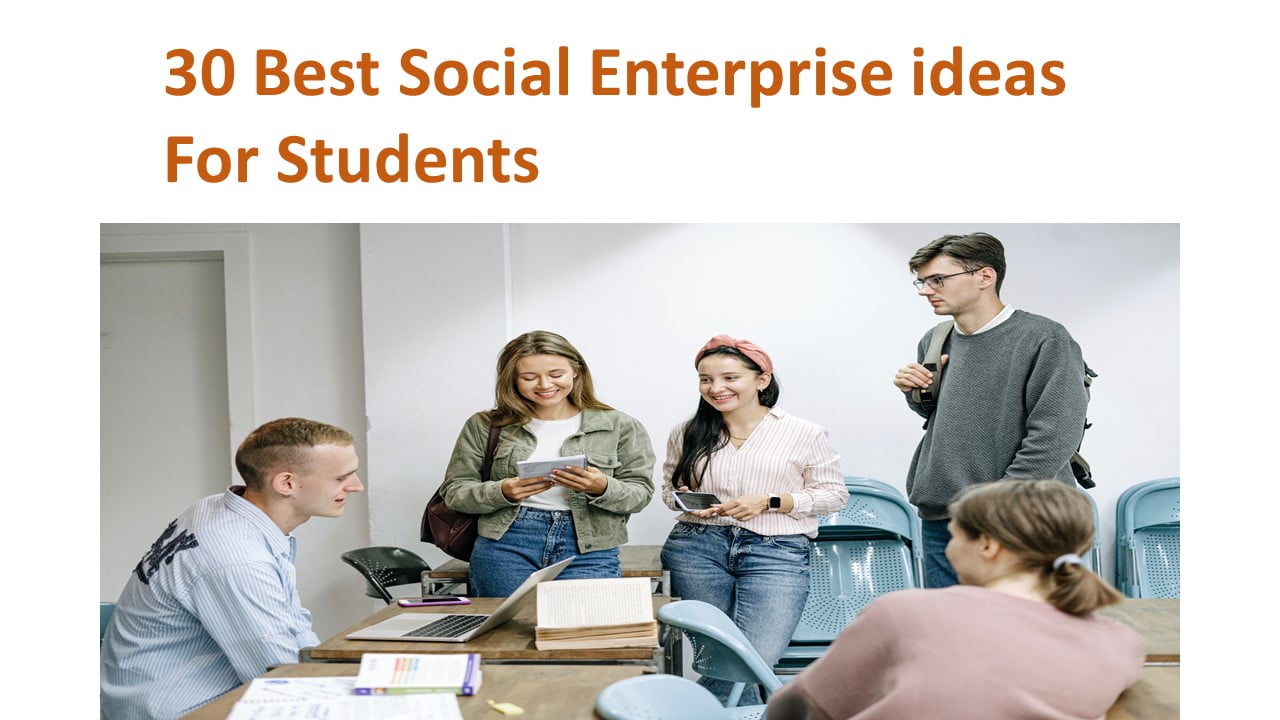 30 Best Social Enterprise ideas For Students