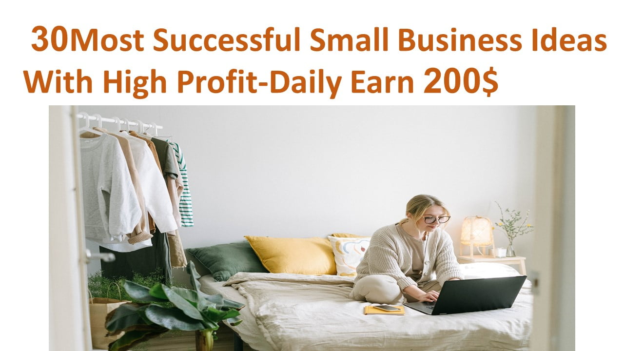 30 Most Successful Small Business Ideas  With High Profit