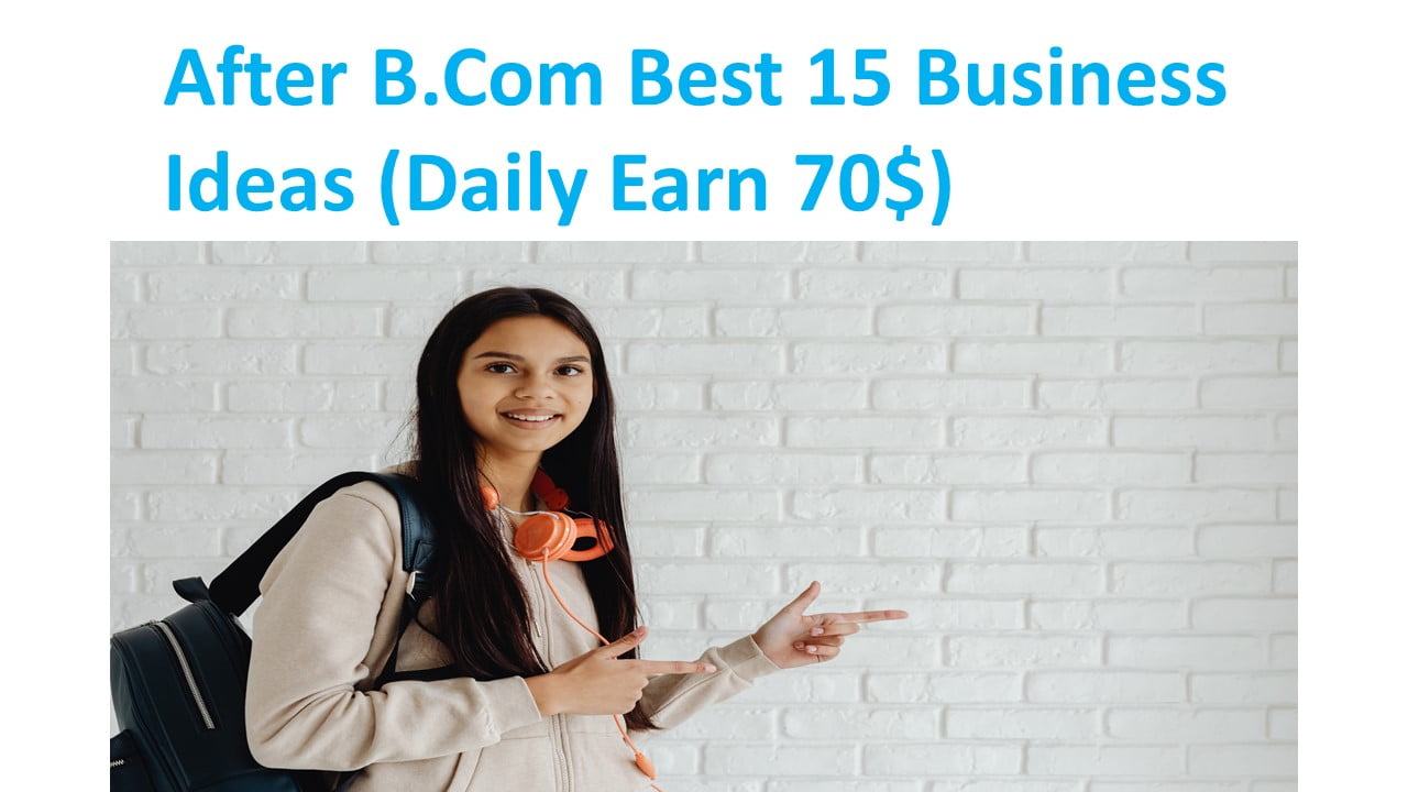 After B.Com Best 15 Business Ideas 