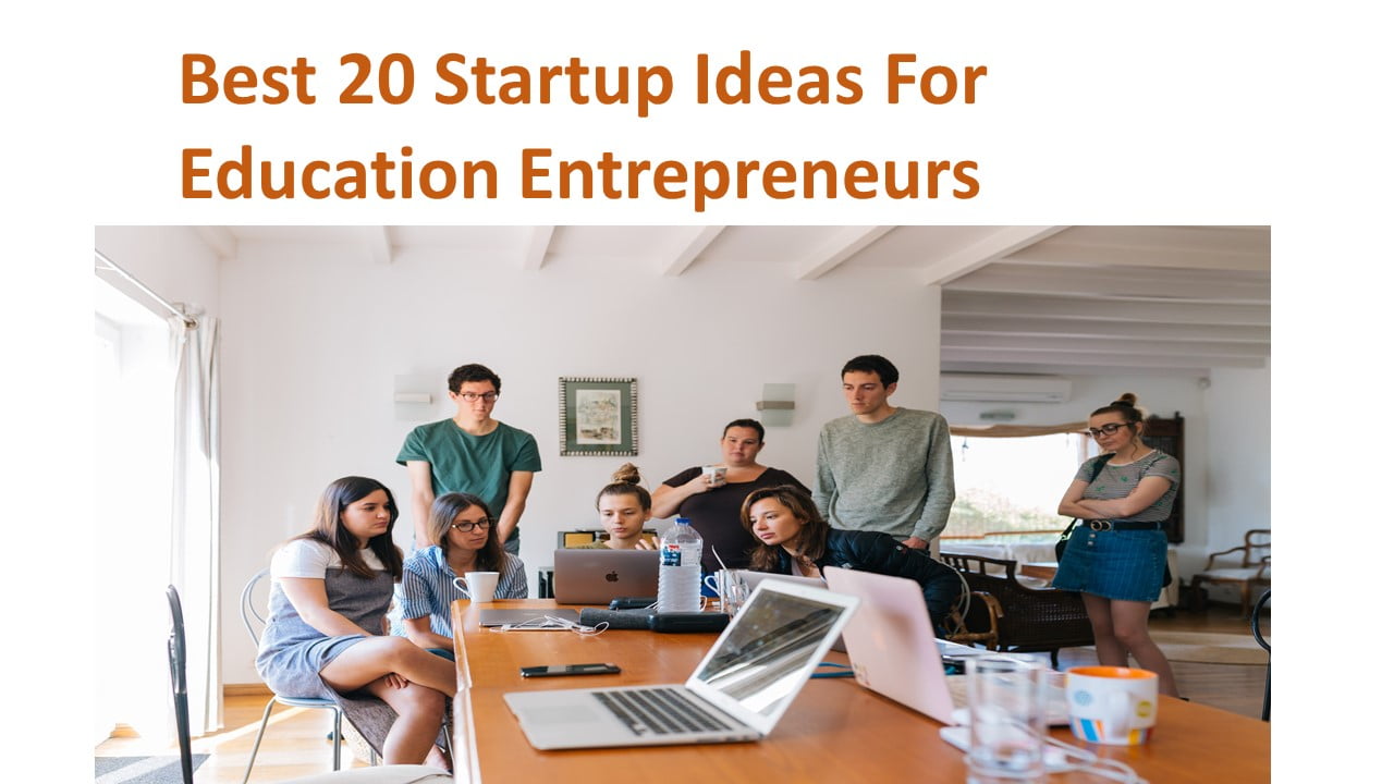 Best 20 Startup Ideas For Education Entrepreneurs
