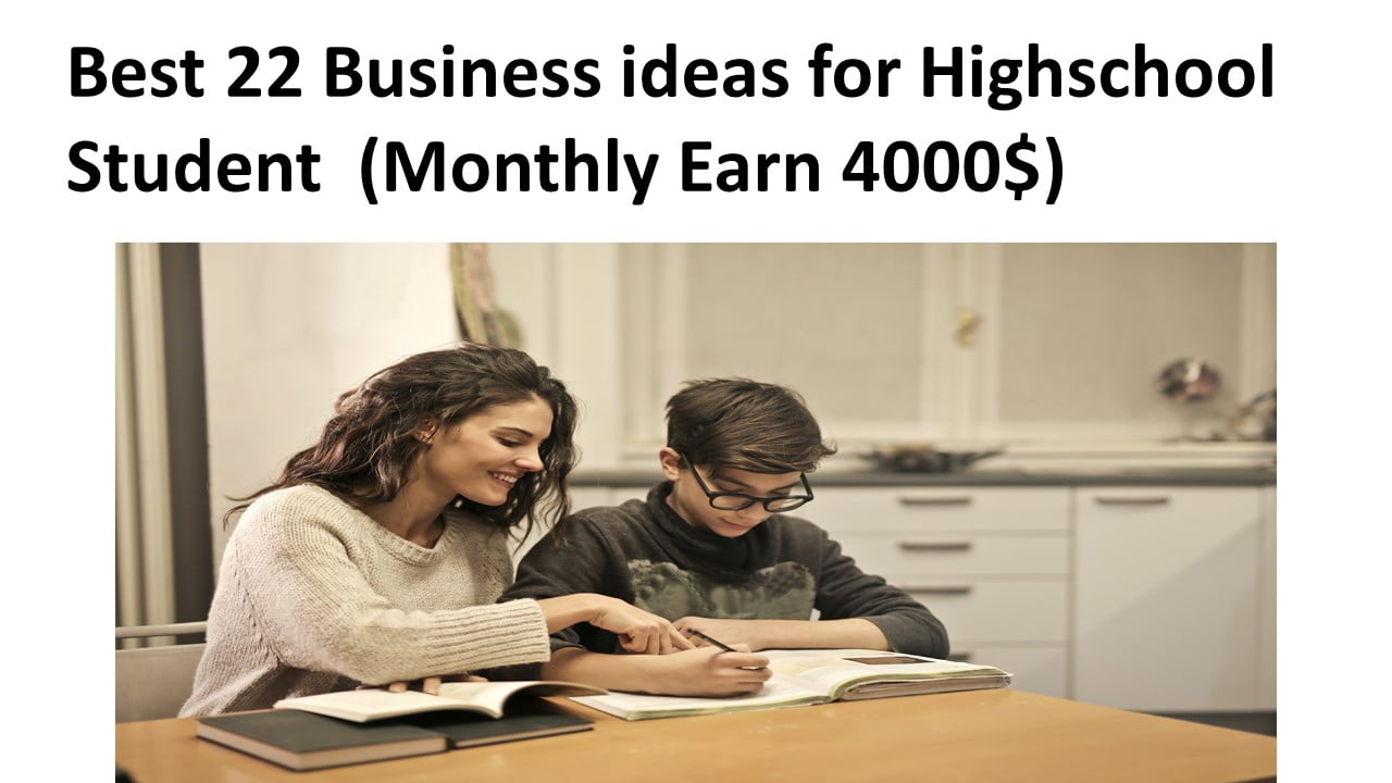 Best 22 Business ideas for Highschool Student 