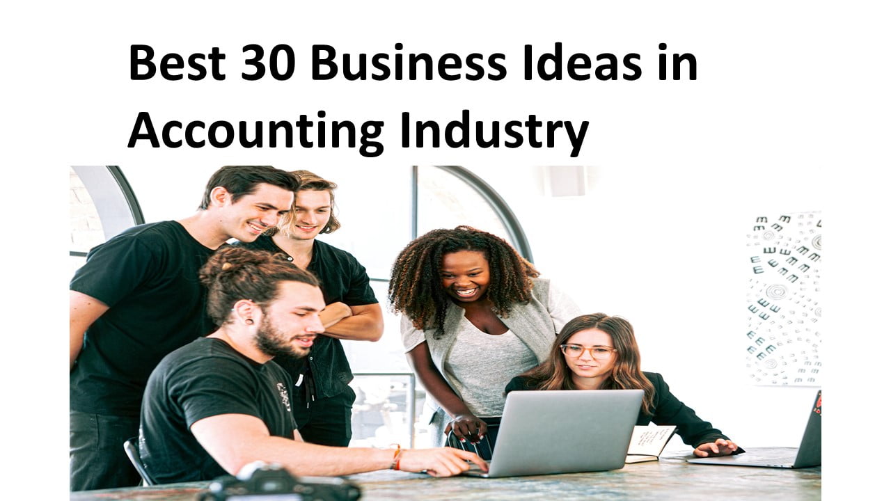 Best 30 Business Ideas in Accounting Industry