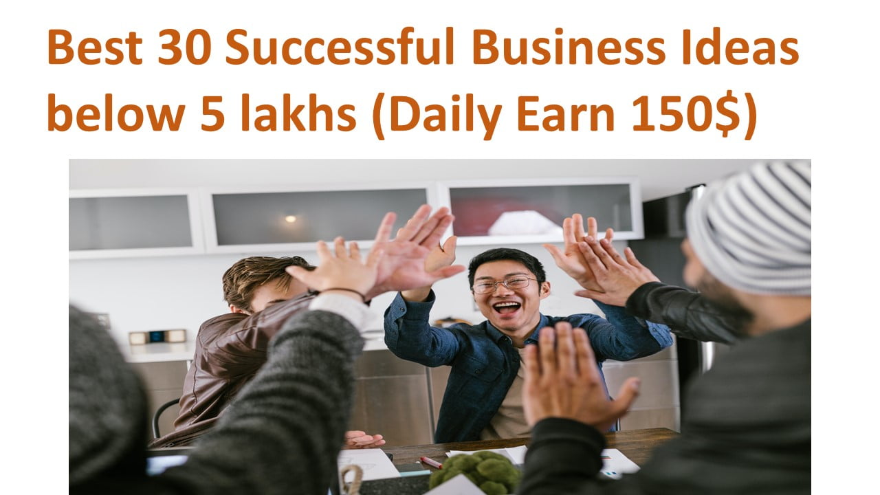 Best 30 Successful Business Ideas below 5 lakhs