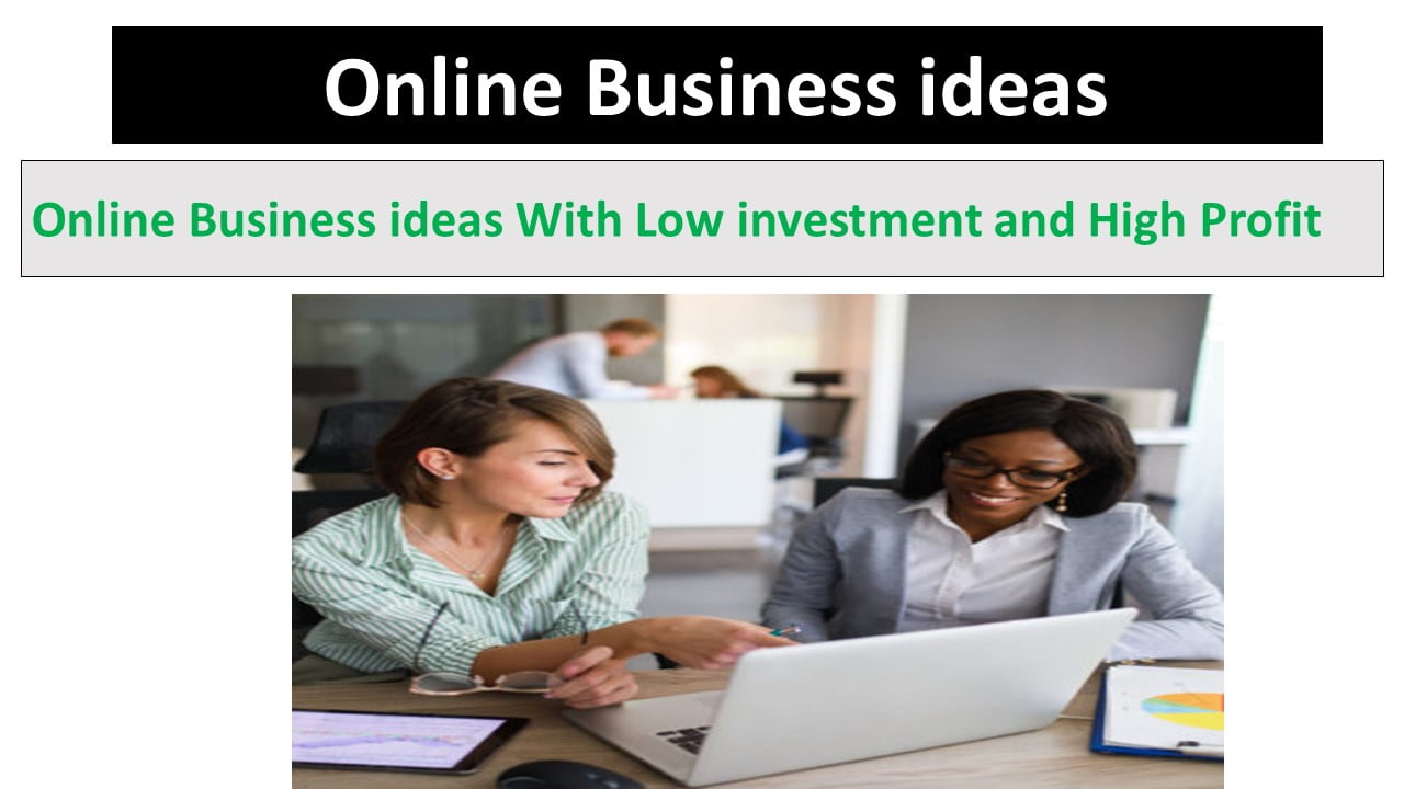 Online Business ideas With Low investment and High Profit