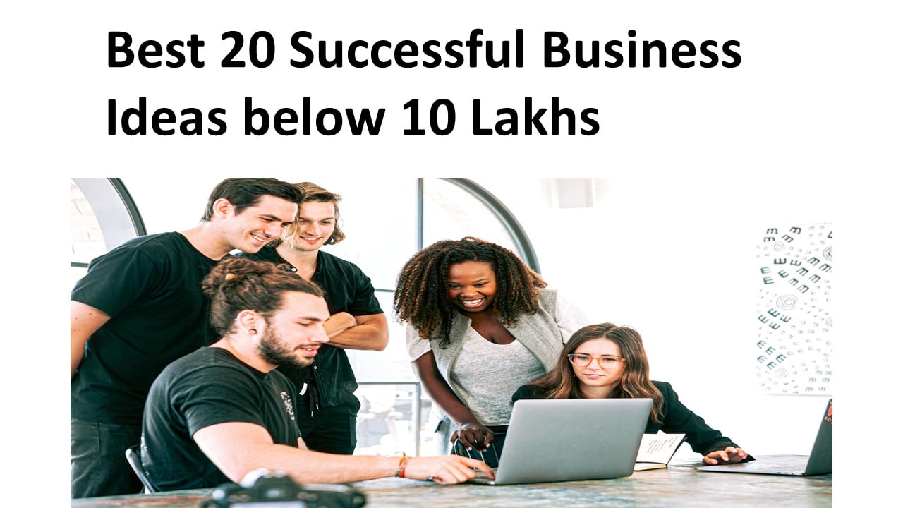 Best 20 Successful Business Ideas below 10 Lakhs