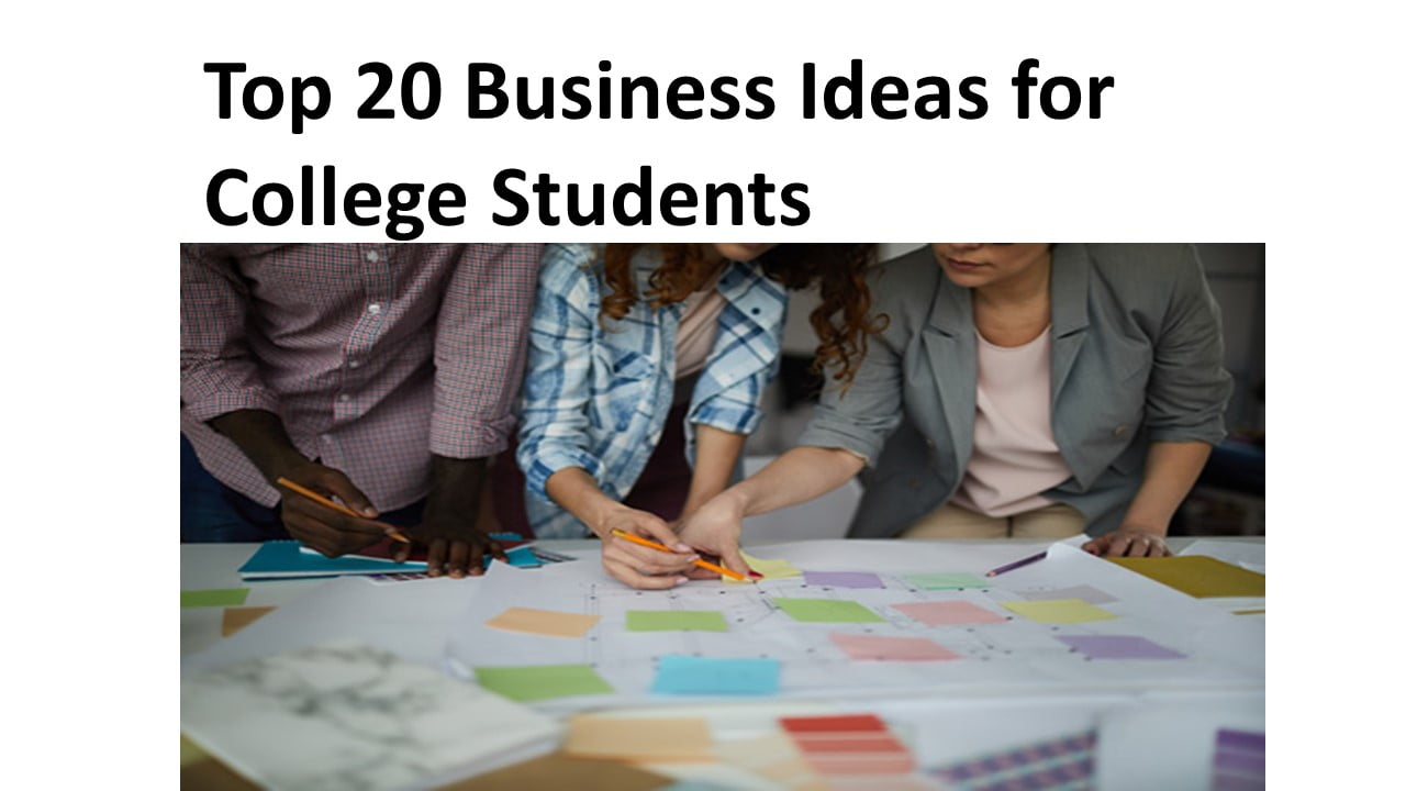 Top 20 Business Ideas for College Students