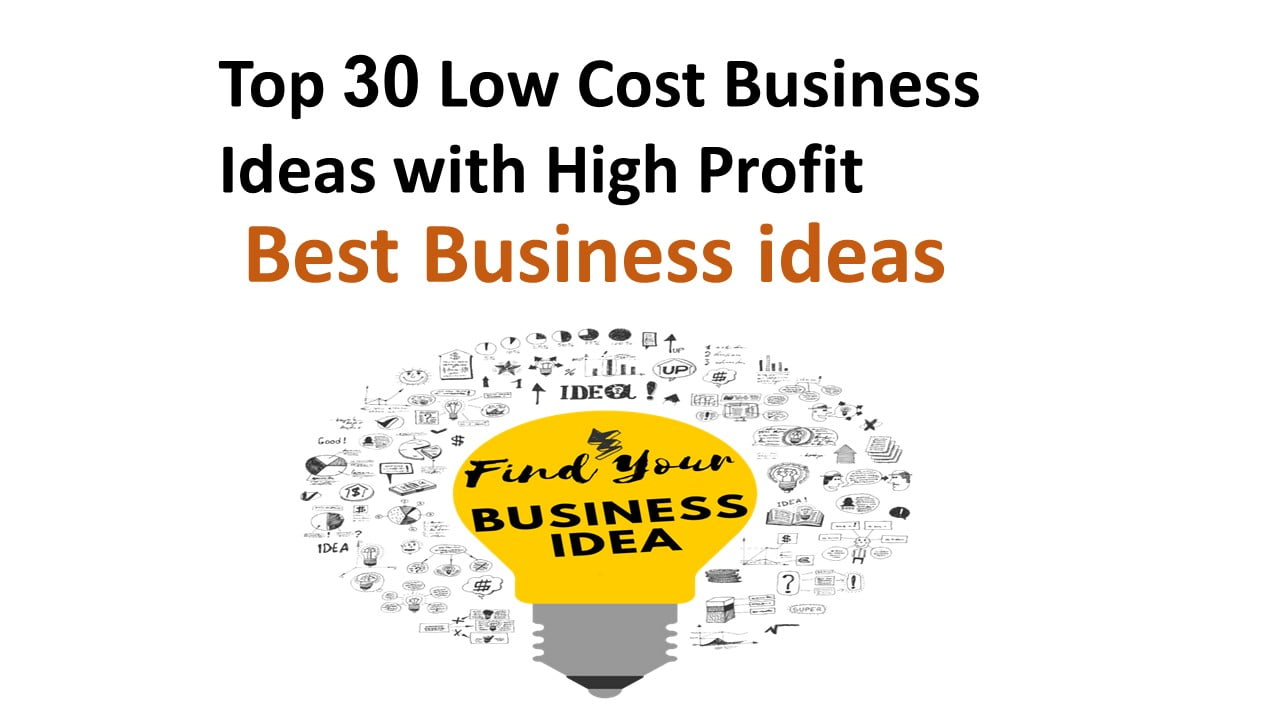 Top 30 Low Cost Business Ideas with High Profit 