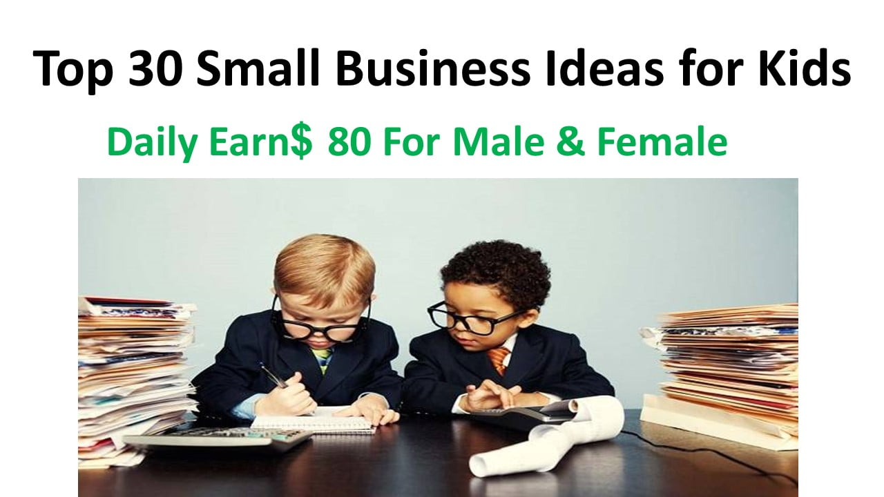 Top 30 Small Business Ideas for Kids