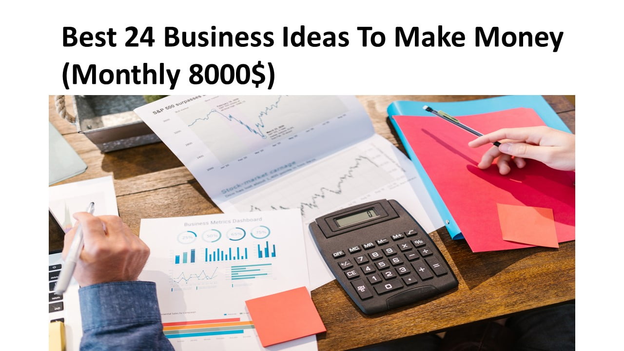Best 24 Business Ideas To Make Money 