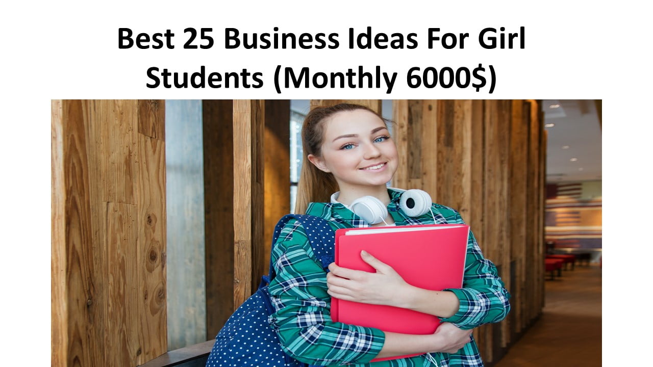 Best 25 Business Ideas For Girl Students