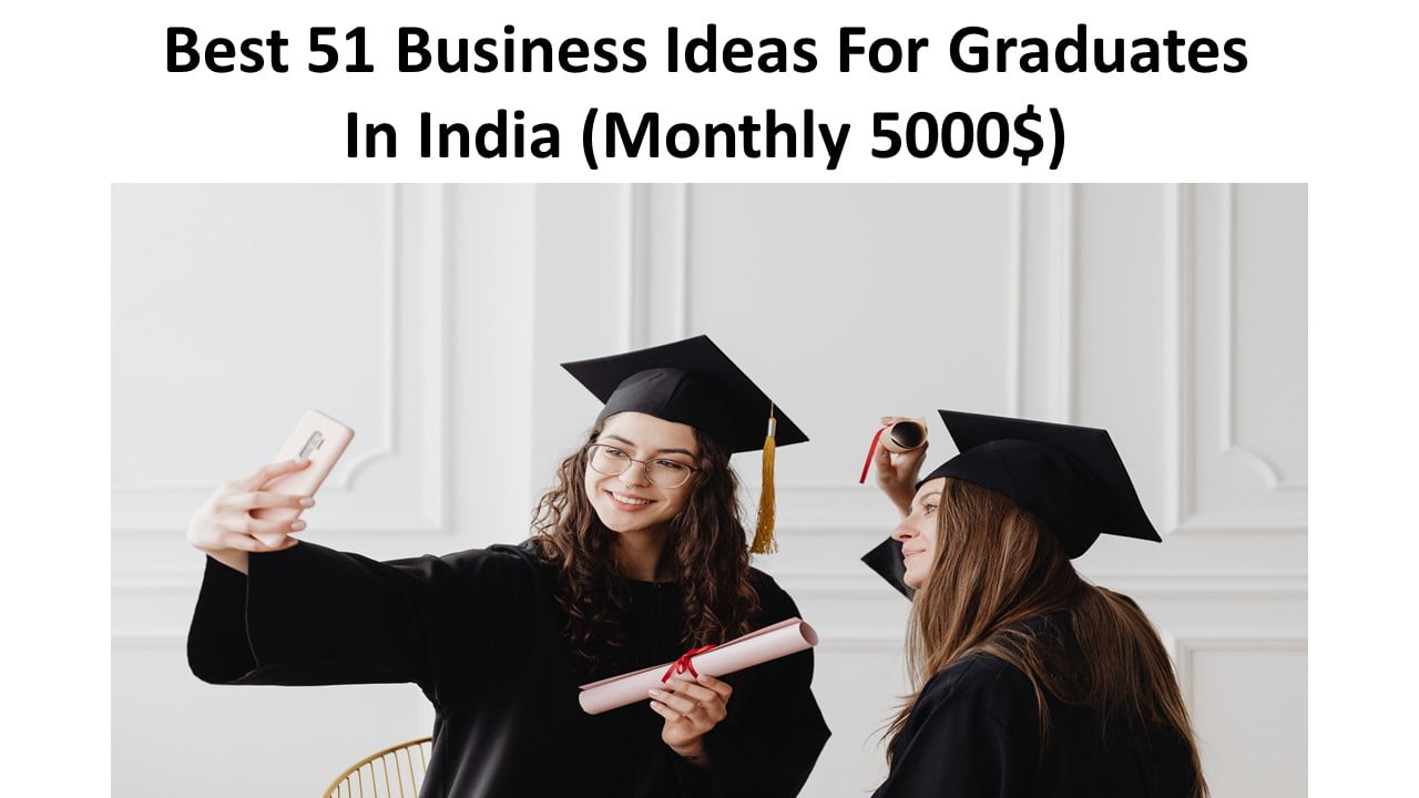 Best 51 Business Ideas For Graduates In India
