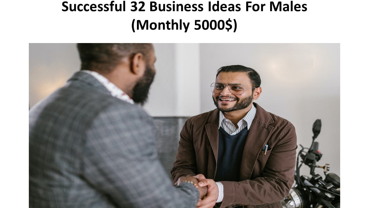 Successful 32 Business Ideas For Males (Monthly 5000$)