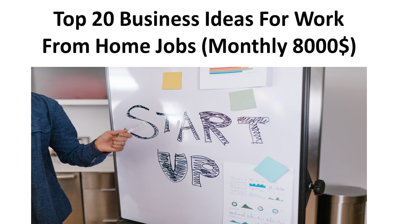 Top 20 Business Ideas For Work From Home Jobs (Monthly 8000$)
