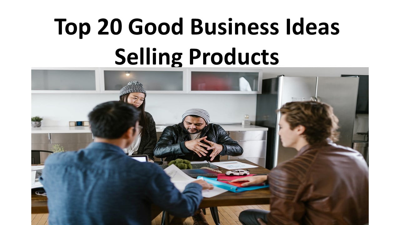 Top 20 Good Business Ideas Selling Products