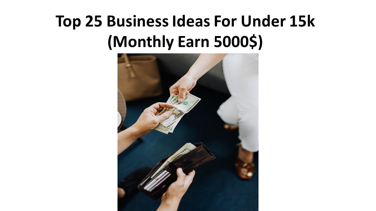 Top 25 Business Ideas For Under 15k