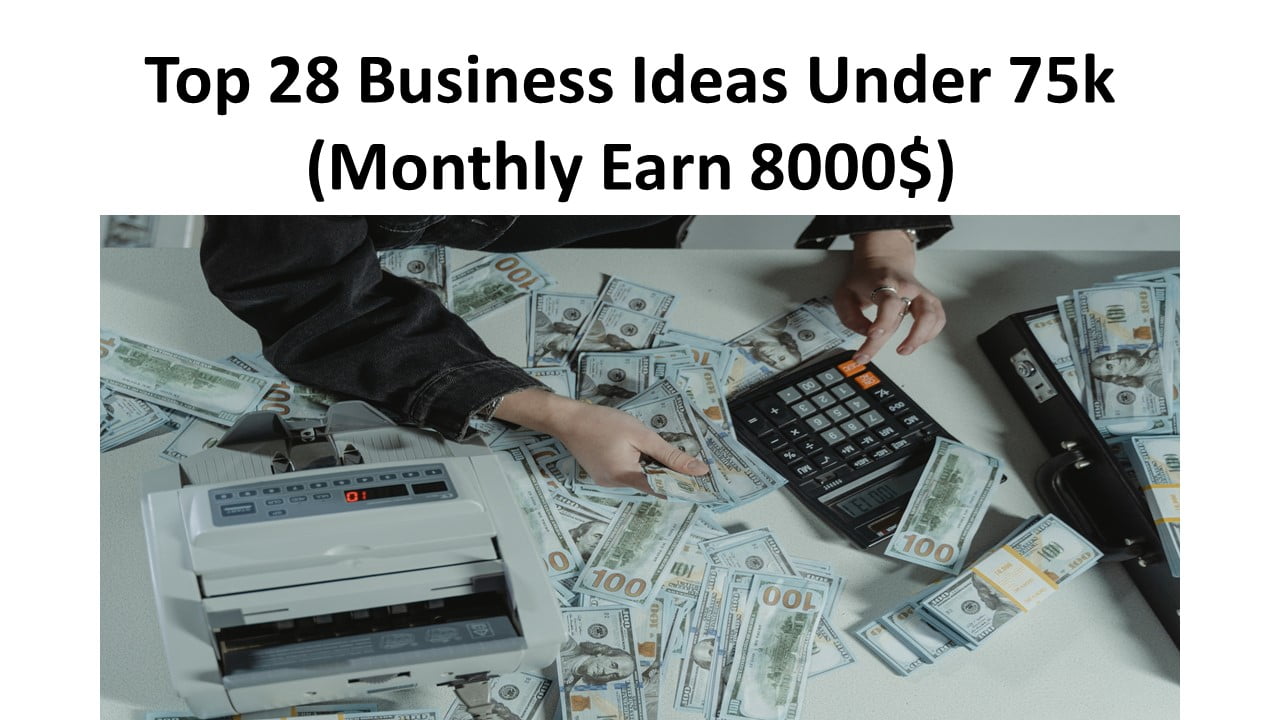 Top 28 Business Ideas Under 75k