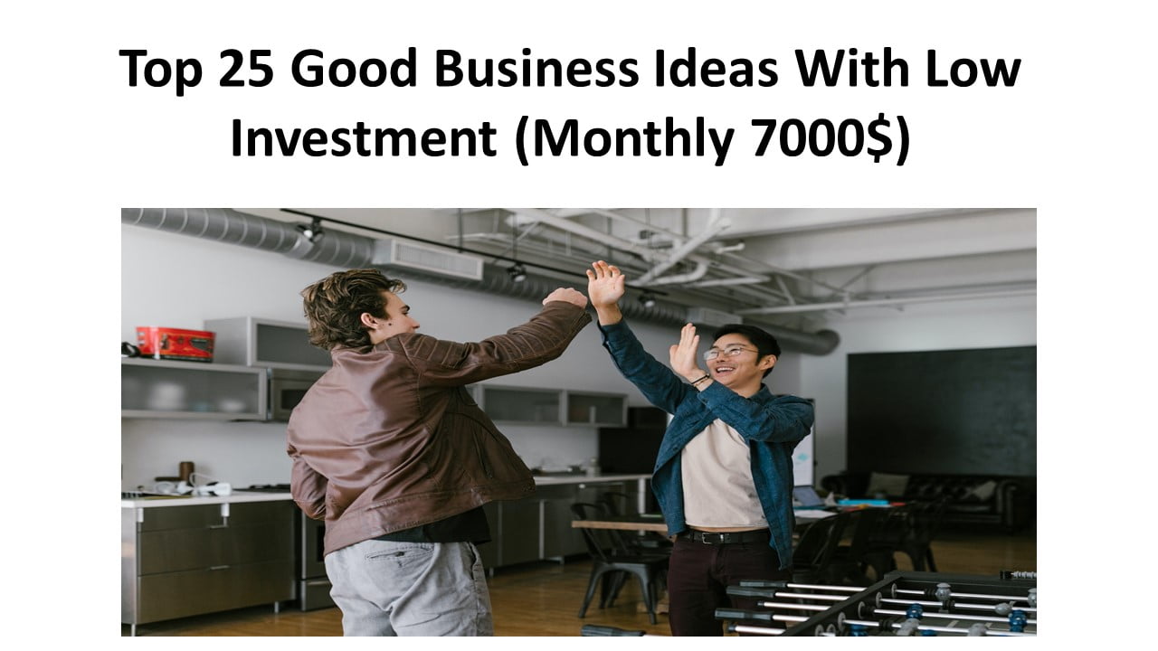 Top 25 Good Business Ideas With Low Investment