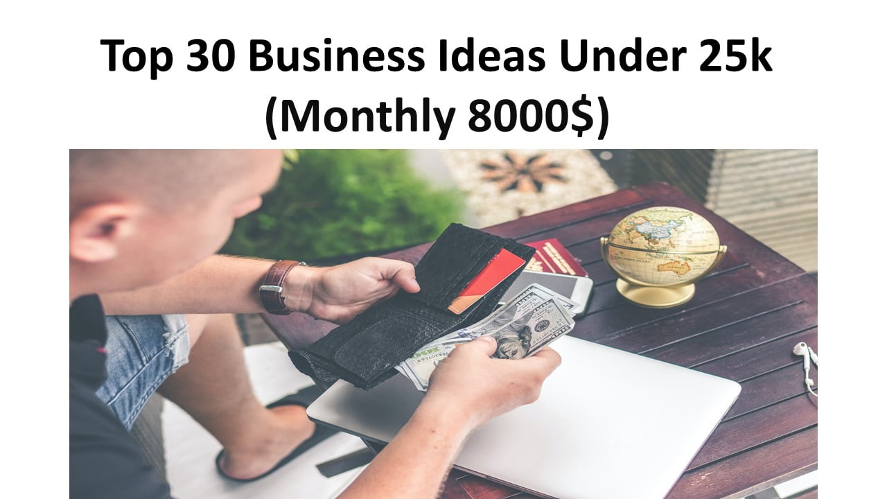 Top 30 Business Ideas Under 25k