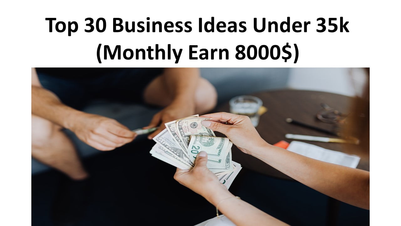 Top 30 Business Ideas Under 35k
