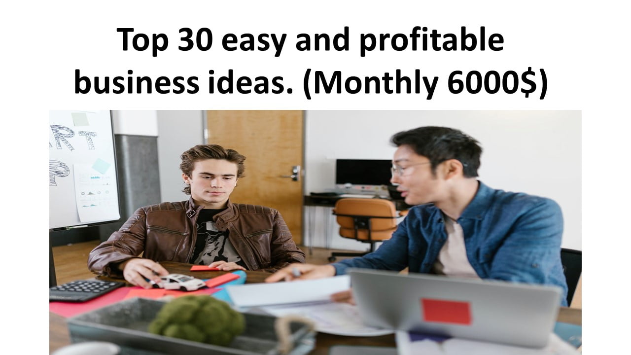 Top 30 easy and profitable business ideas