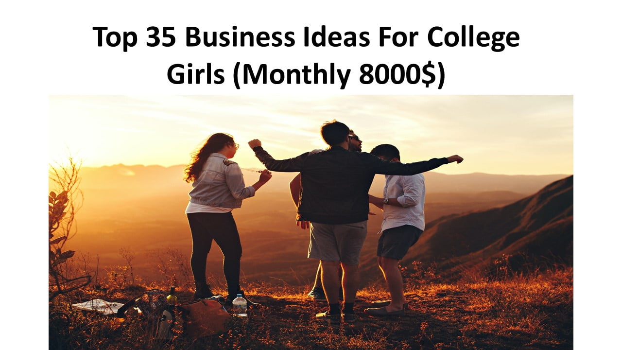 Top 35 Business Ideas For College Girls 