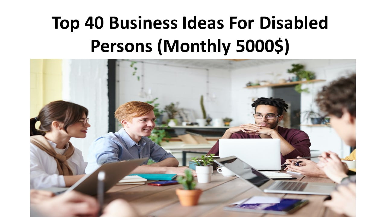 Top 40 Business Ideas For Disabled Persons