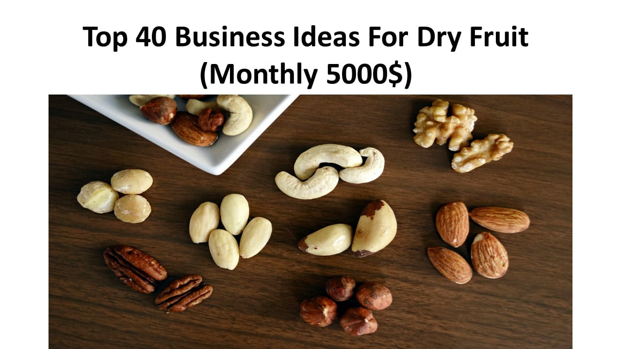 Top 40 Business Ideas For Dry Fruit