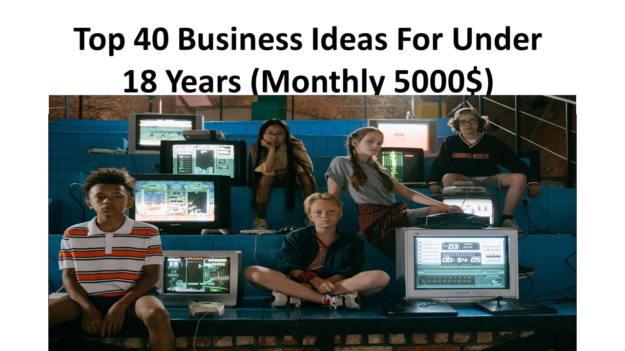 Top 40 Business Ideas For Under 18 Years