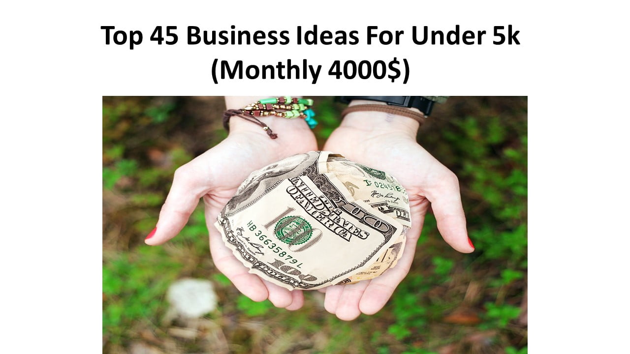 Top 45 Business Ideas For Under 5k