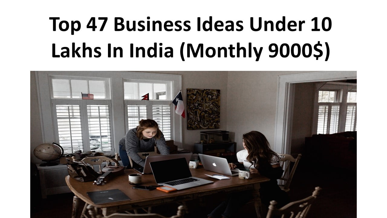 Top 47 Business Ideas Under 10 Lakhs In India