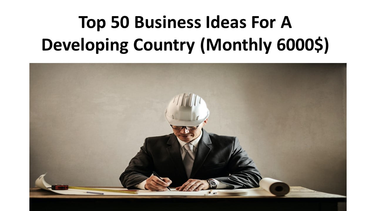 Top 50 Business Ideas For A Developing country.