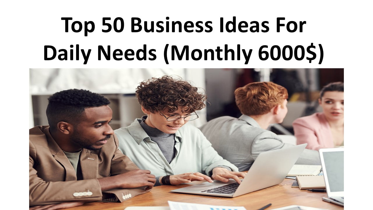 Top 50 Business Ideas For Daily Needs