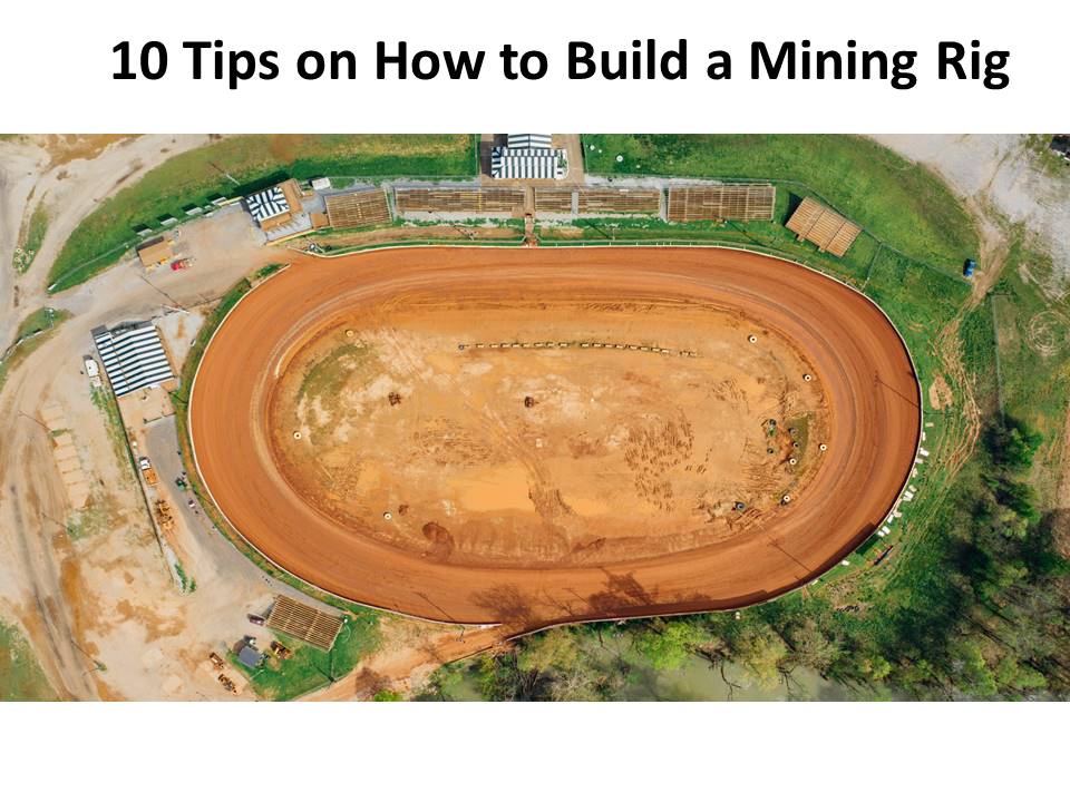 10 Tips on How to Build a Mining Rig