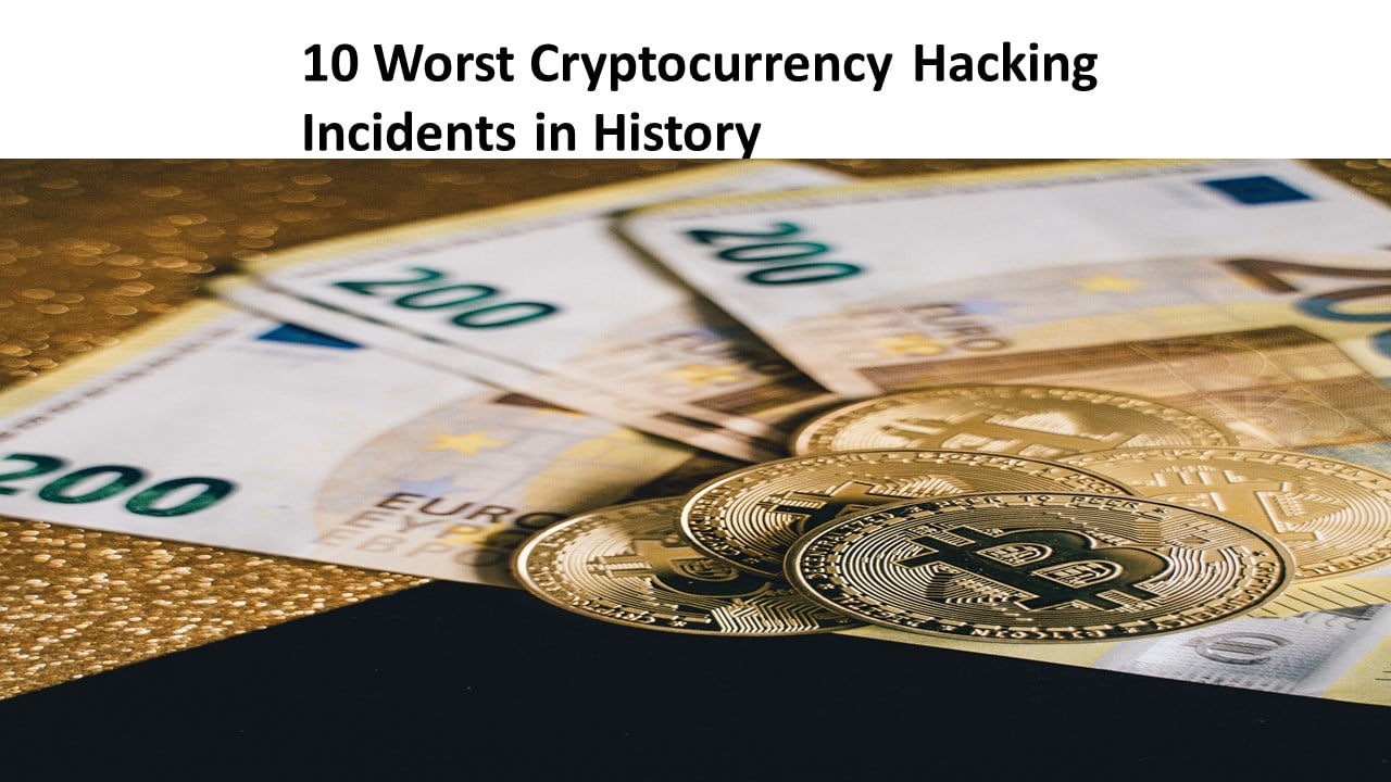 10 Worst Cryptocurrency Hacking Incidents in History