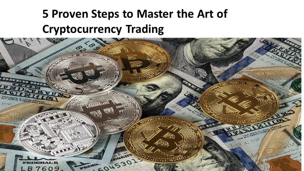 5 Proven Steps to Master the Art of Cryptocurrency Trading