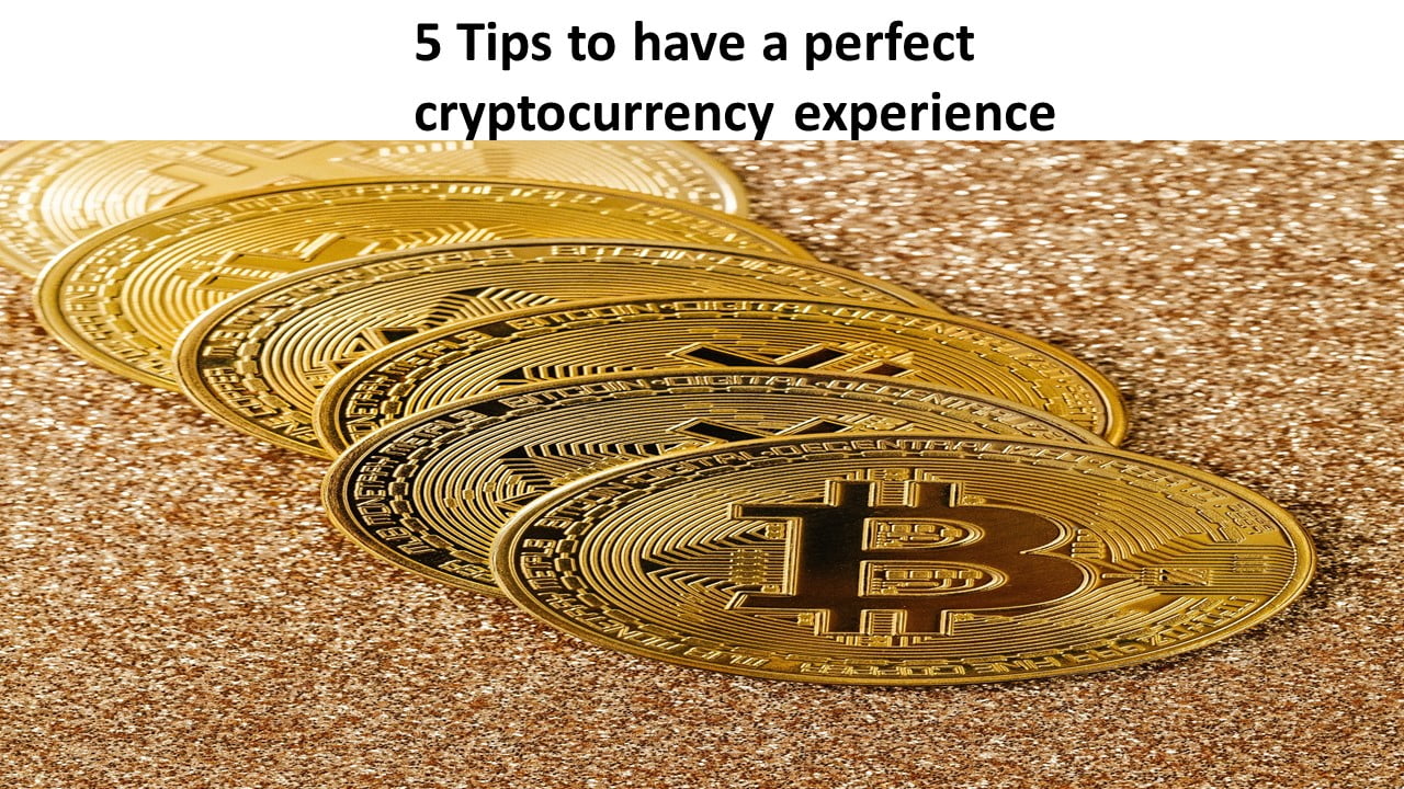 5 Tips to have a perfect cryptocurrency experience