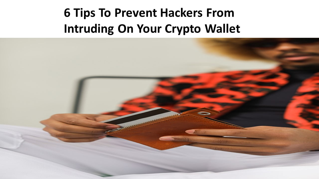 6 Tips To Prevent Hackers From Intruding On Your Crypto Wallet