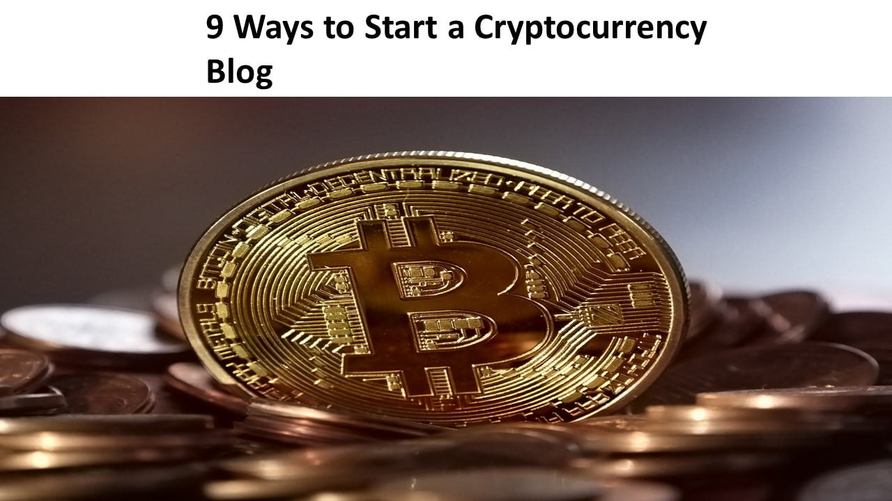 9 Ways to Start a Cryptocurrency Blog