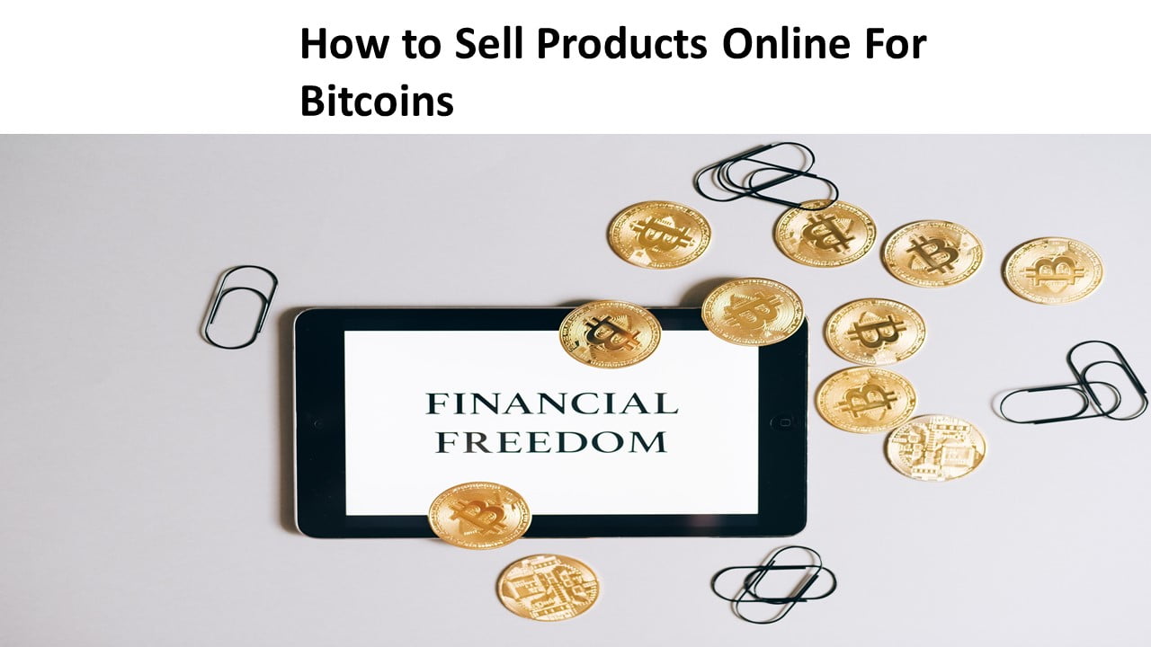How to Sell Products Online For Bitcoins