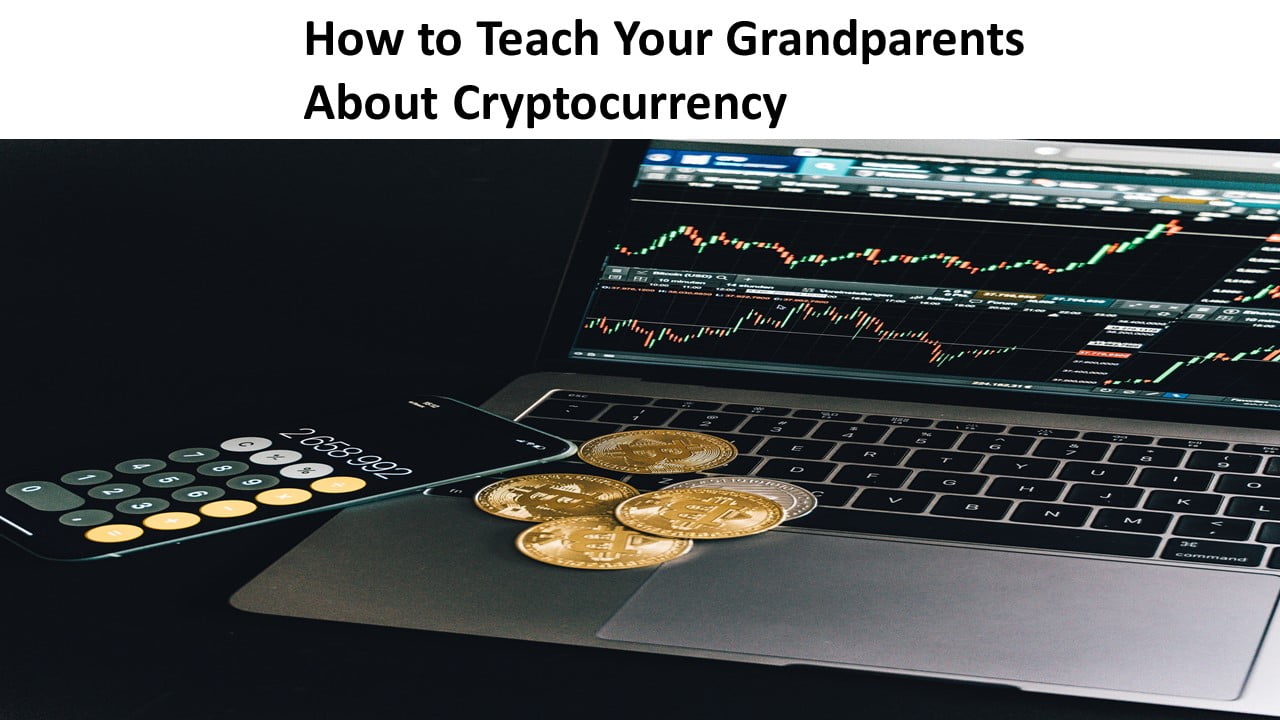 How to Teach Your Grandparents About Cryptocurrency