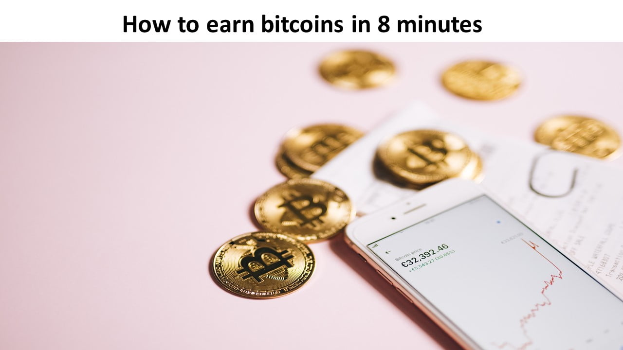 How to earn bitcoins in 8 minutes