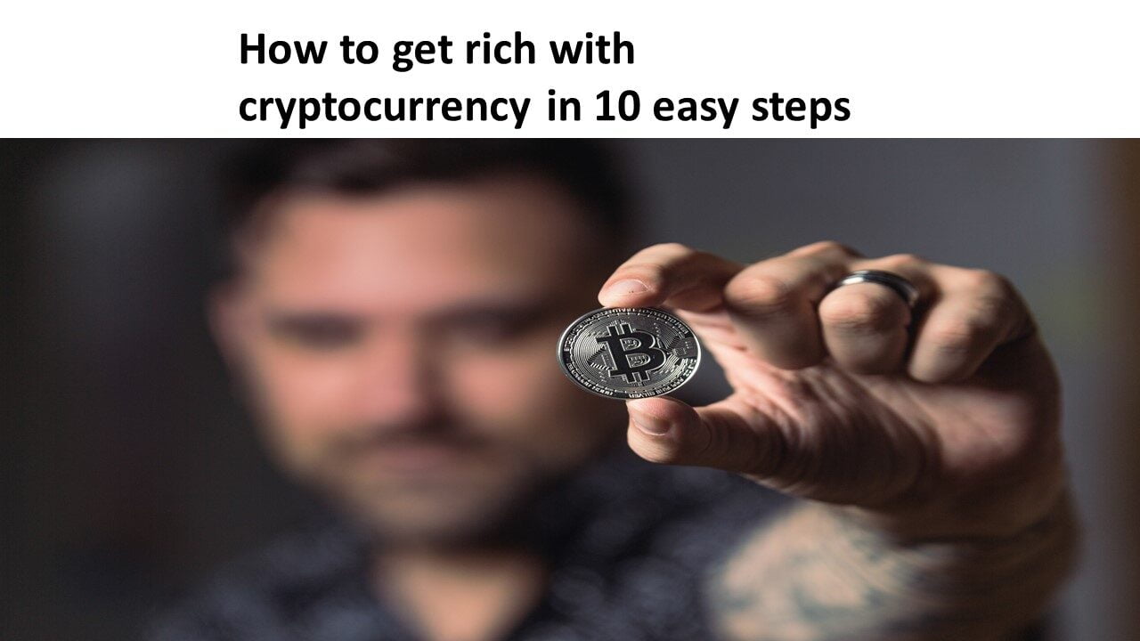 How to get rich with cryptocurrency in 10 easy steps