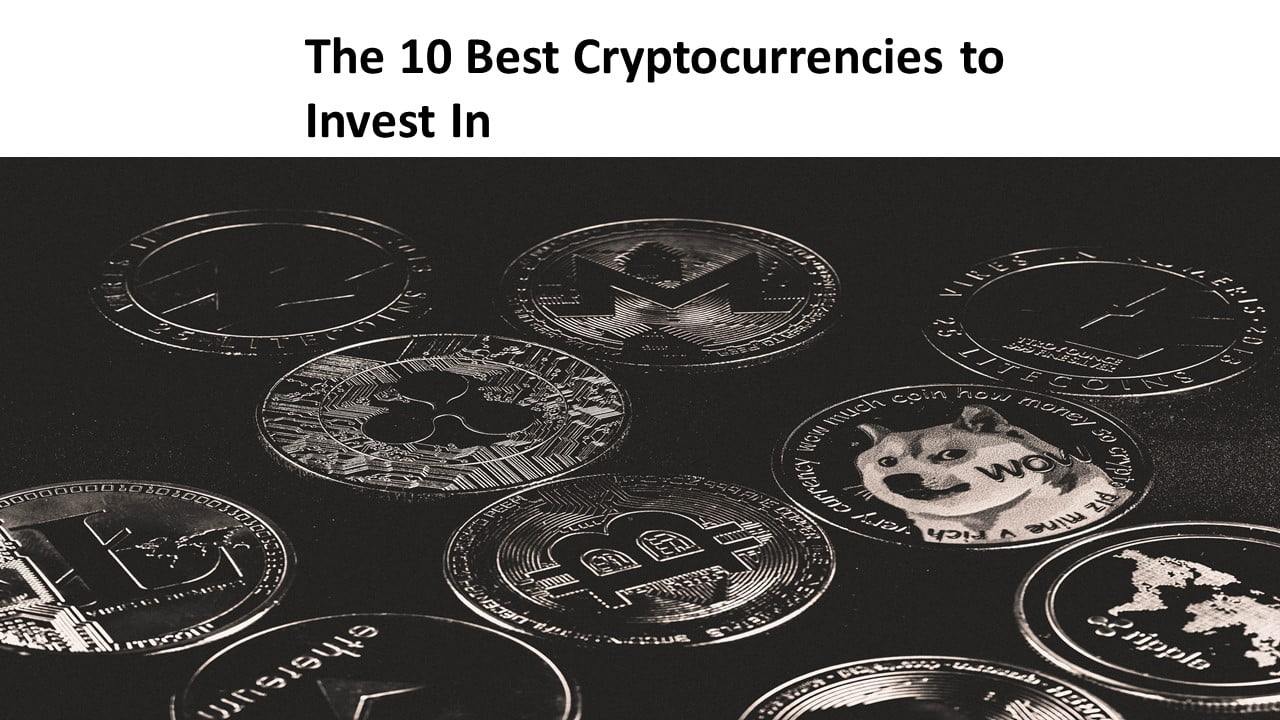 The 10 Best Cryptocurrencies to Invest In