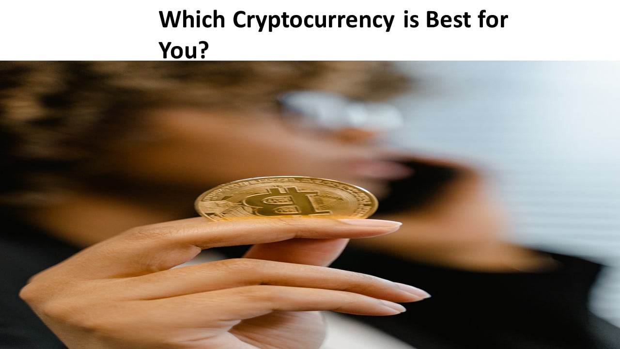 Which Cryptocurrency is Best for You?