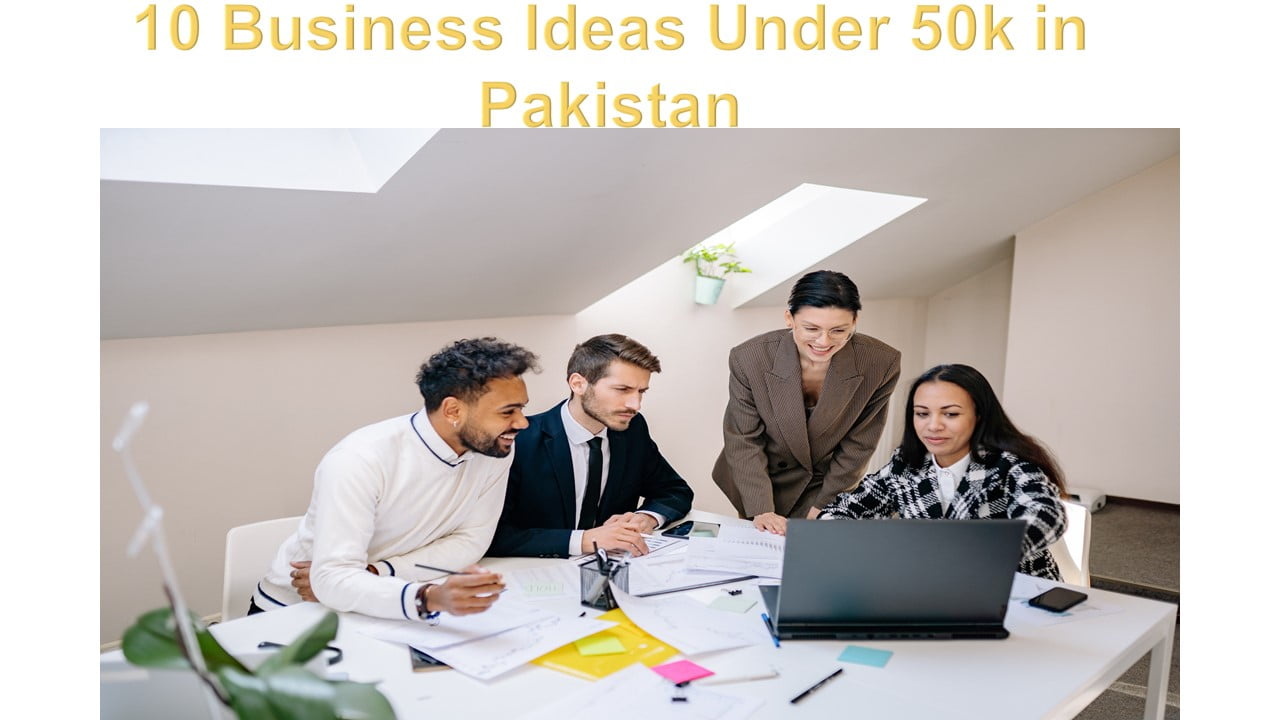 10 Business Ideas Under 50k in Pakistan