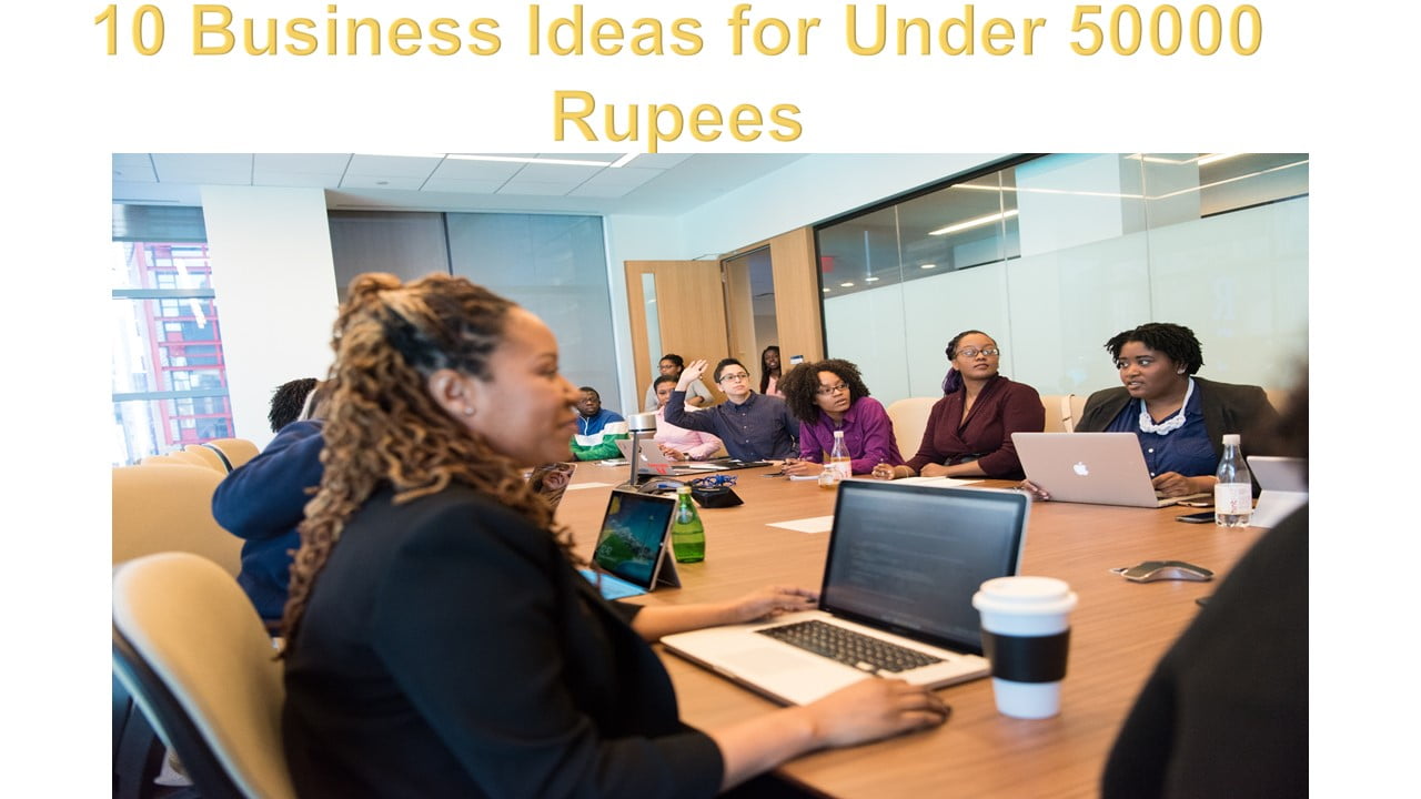 10 Business Ideas for Under 50000 Rupees