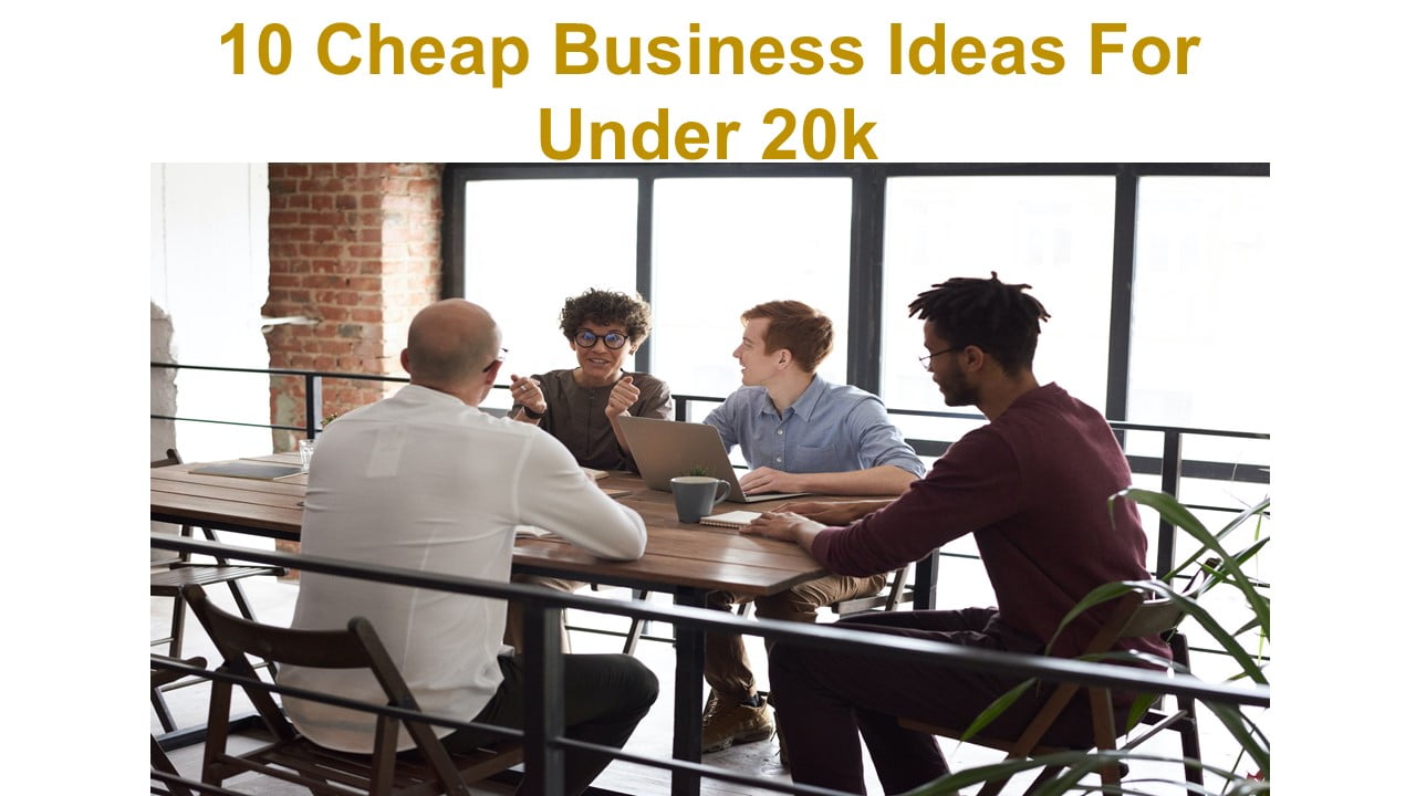 10 Cheap Business Ideas For Under 20k