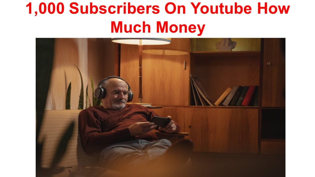 1000 Subscribers On Youtube How Much Money